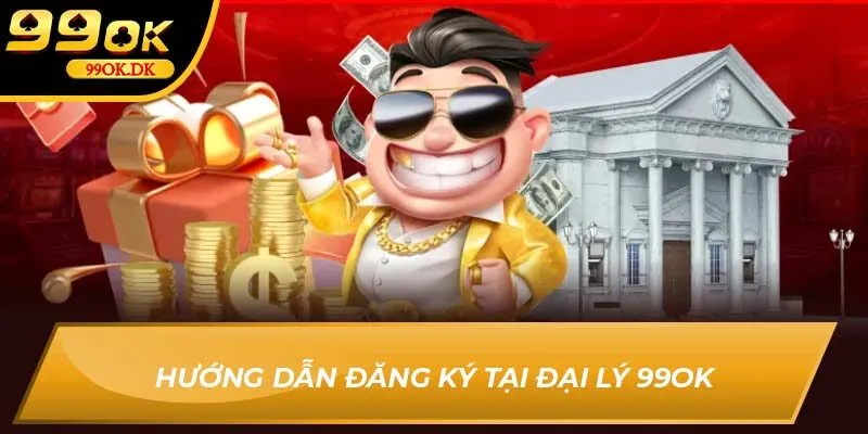 Hướng dẫn đăng ký tại đại lý 99Ok